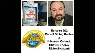 UUOP #293 - Marvel Dining Review & Universal Orlando Show Director Blake Braswell