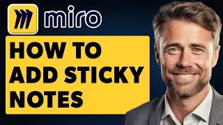 How to Add Sticky Notes to a Miro Board (Full 2025 Guide)