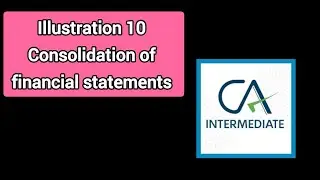 Illustration 10 explained Consolidation of financial statements CA Inter tamil 