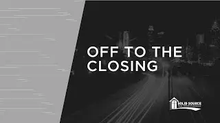 Off to the Closing | Listing a Home | Solid Source Agent Resources