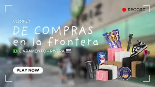 🛍️ FINDE DE COMPRAS EN LA FRONTERA LIVRAMENTO - RIVERA | Vlog