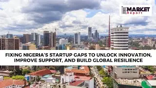 Fixing Nigeria&rsquo;s startup gaps to unlock innovation, improve support, and build global resilience