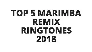 Top 5 Marimba remix ringtones 2018+ (download)