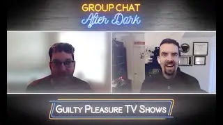 Group Chat After Dark - Season 03 Episode 02 - Guilty Pleasure TV Shows