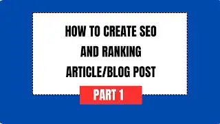How To Write SEO Optimized Article or Blog Post Part 1 - Free Digital Skills Training 2025