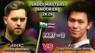 Thepchaiya Un-Nooh 🇹🇭 Vs Jack Jones 🏴󠁧󠁢󠁷󠁬󠁳󠁿 | Saudi Masters Snooker 2025 | Part-2 |