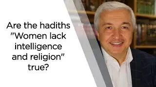 Is the Hadith Claiming that 'Women Lack in Reason and Religious Commitment'True?| Prof.Mehmet Okuyan