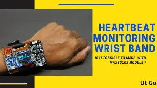 Heart beat monitoring wrist band. Is it possible to make using MAX30102 module ? | Ut Go