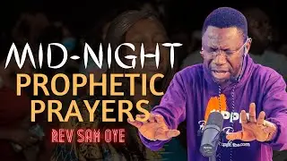 1 HOUR MID-NIGHT PROPHETIC PRAYERS WITH REV SAM OYE