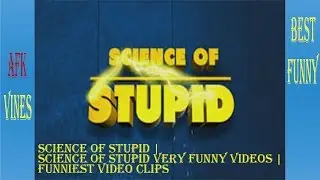 Science of stupid | Science of stupid very funny videos | Funniest video clips (Part 8)
