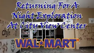 Night Exploration Of The ABANDONED CITY VIEW CENTER WALMART (w/WallieB26)