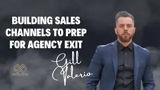 Gill Valerio - Go High Level: Building Sales Channels to Prep for Agency Exit