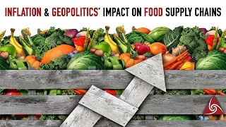 Влияние инфляции и геополитики на цепочки поставок продовольствия