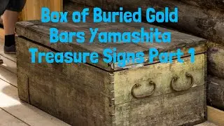 Box of Buried Treasure Deposit Yamashita Treasure Signs Part 1