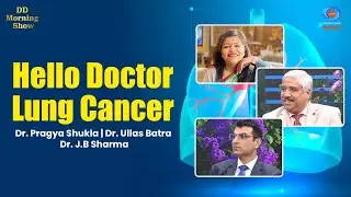 DD Morning Show | Hello Doctor | Lung Cancer | Dr. Pragya Shukla | Dr. Ullas Batra | Dr. J.B Sharma