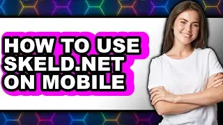 How to Use Skeld.net on Mobile - Easy Guide