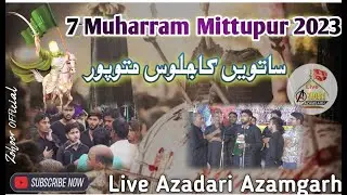 LIVE 🔴 Joloos E Aza 7 Muharram Mittupur 2023 | Satveen Ka Joloos Mittupur Azamgarh Up |