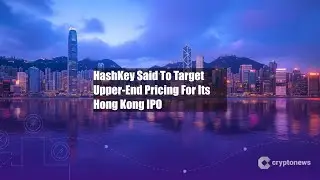 HashKey Said To Target Upper-End Pricing For Its Hong Kong IPO