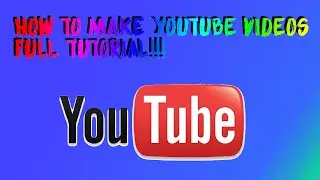 HOW TO MAKE YOUTUBE VIDEOS!!!! FULL TUTORIAL!!