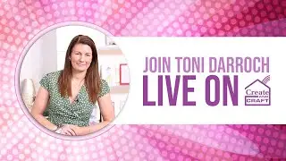 CREATE AND CRAFT EXCLUSIVE - Join Toni for her latest show - Broadcast 9th April