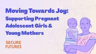 Moving Towards Joy: Supporting Pregnant Adolescent Girls & Young Mothers