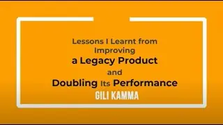 Gili Kamma :: Lessons I learn from improving legacy product and doubling its performance