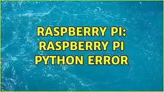 Raspberry Pi: Raspberry Pi Python Error