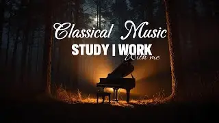 1HR Deep Focus Study With Me | Classical Music for Calm & Productivity