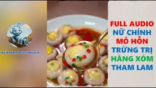 FULL AUDIO NỮ CHÍNH MỎ HỖN TRỪNG TRỊ HÀNG XÓM THAM LAM