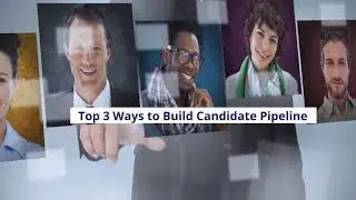 Top 3 Ways to Build Candidate Pipeline
