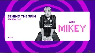 BEHIND THE SPIN | MIKEY