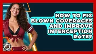 How To Fix Blown Coverages And Improve Interception Rate? - Gridiron Data Digest