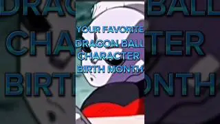 YOUR FAVORITE DRAGON BALL CHARACTER BIRTH MONTH#anime#stortsfeed#shorts