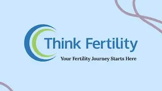 Welcome to Think Fertility-Your Fertility Journey Starts Here
