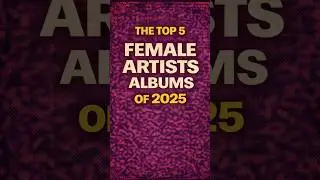 Top 5 Female Albums of 2025