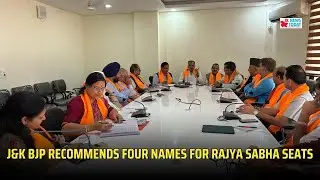 J&K BJP recommends four names for Rajya Sabha seats | JK News Today