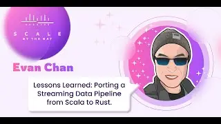 SBTB 2023: Evan Chan, Lessons Learned: Porting a Streaming Data Pipeline from Scala to Rust.