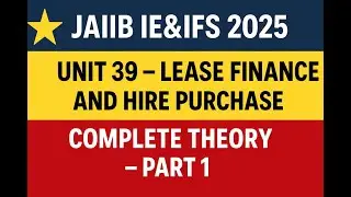 🌟 JAIIB IE&IFS 2025 | Unit 39 &ndash; Lease Finance and Hire Purchase  | Complete Theory &ndash; Part 1