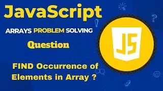 Lec # 4 | JavaScript Arrays: Find Occurrence and Frequency of Elements in an Array