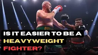 IS IT EASIER TO BE A HEAVYWEIGHT FIGHTER!?