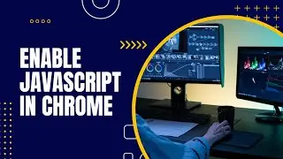 Enable JavaScript In Chrome Browser