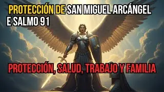 San Miguel Arcángel y Salmo 91: Oración Poderosa de Protección Divina Contra el Mal