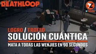 Deathloop - Trofeo / Logro Soluci&oacute;n cu&aacute;ntica (Quantum Solution) - Todas las Wenjies en 90 segundos