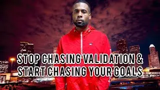 Masculine Mindset | Stop Chasing Validation & Start Chasing Your Goals