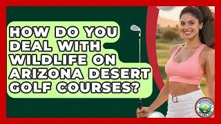 How Do You Deal With Wildlife On Arizona Desert Golf Courses? - Fairways of the USA