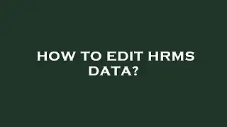 How to edit hrms data?