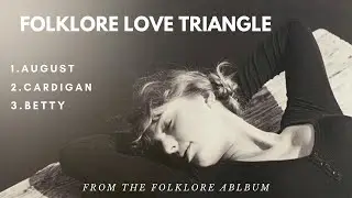 Folklore Love Triangle- August, Cardigan, Betty | Ft. Taylor Swift