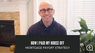 How I Paid My House Off  |  Mortgage Payoff Strategy  |  Adam Carroll