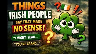 Things Irish People Say That Make NO Sense 🇮🇪