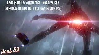 Leviathan (Leviathan DLC) - Mass Effect 3 Legendary Edition (Not First Playthrough PS5) Part 52